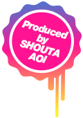 Produced by SHOUTA AOI